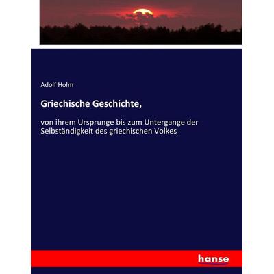 Griechische Geschichte,, Taschenbuch von Adolf Holm, Hansebooks, 978-3-7436-3862-4