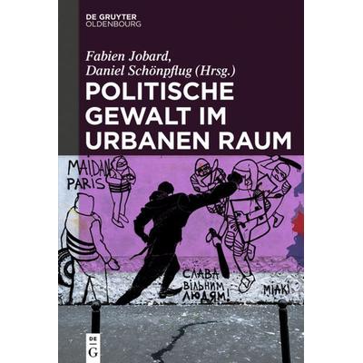 Politische Gewalt im urbanen Raum, Gebundene Ausgabe von , De Gruyter Oldenbourg, 978-3-11-065361-8