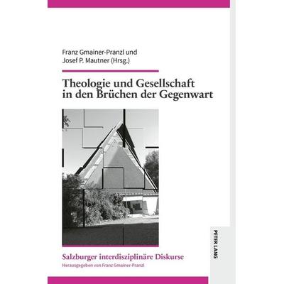 Theologie und Gesellschaft in den Brüchen der Gegenwart, Gebundene Ausgabe von , Peter Lang GmbH, Internationaler Verlag der Wissenschaften,