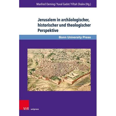 Jerusalem in archäologischer, historischer und theologischer Perspektive, Gebundene Ausgabe von , V&R Unipress, 978-3-8471-1748-3