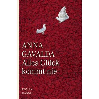 Alles Glück kommt nie, Gebundene Ausgabe von Anna Gavalda, Carl Hanser