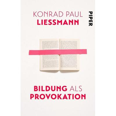 Bildung als Provokation, Taschenbuch von Konrad Paul Liessmann, Piper Taschenbuch