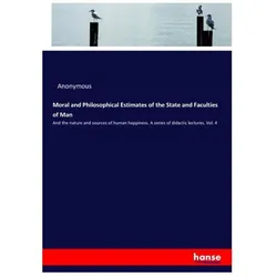 Moral and Philosophical Estimates of the State and Faculties of Man, Schulbücher von Anonymous