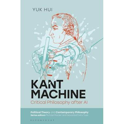Kant Machine, Taschenbuch von Yuk Hui, Bloomsbury Academic, 978-1-350-60250-2
