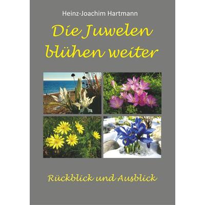 Die Juwelen blühen weiter, Gebundene Ausgabe von Heinz-Joachim Hartmann, BoD – Books on Demand, 978-3-7357-2218-8
