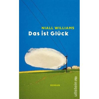 Das ist Glück, Gebundene Ausgabe von Niall Williams, Ullstein Hardcover, 978-3-550-20296-4