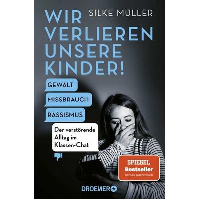 Wir verlieren unsere Kinder!, Taschenbuch von Silke Müller, Droemer Taschenbuch, 978-3-426-56771-5