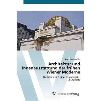 Architektur und Innenausstattung der frühen Wiener Moderne, Taschenbuch von Josef Hasenbichler, AV Akademikerverlag, 978-620-8-85659-5