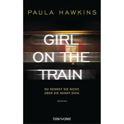 Girl on the Train - Du kennst sie nicht, aber sie kennt dich., Paperback von Paula Hawkins, Blanvalet