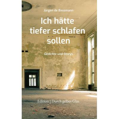 Ich hätte tiefer schlafen sollen, Gebundene Ausgabe von Jürgen de Bassmann, BoD – Books on Demand, 978-3-7562-7606-6
