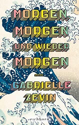 Gabrielle Zevin - Morgen, morgen und wieder morgen: Roman. Der Nr.-1-Bestseller aus den USA. „Eines der besten Bücher, die ich je gelesen habe.“ John Green. - Preis vom 13.10.2026 11:25:28 h
