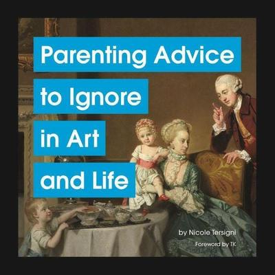 Parenting Advice to Ignore in Art and Life, Gebundene Ausgabe von Nicole Tersigni, Abrams & Chronicle Books, 978-1-79722-217-2