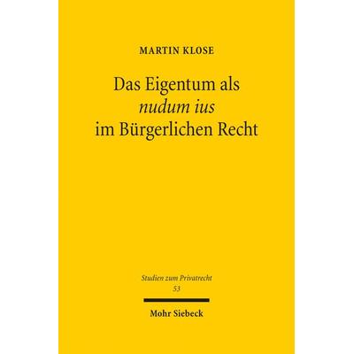 Das Eigentum als nudum ius im Bürgerlichen Recht, Gebundene Ausgabe von Martin Klose, Mohr Siebeck, 978-3-16-154622-8