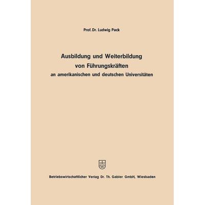 Ausbildung und Weiterbildung von Führungskräften an amerikanischen und deutschen Universitäten, Taschenbuch von Ludwig Pack, Betriebswirtschaftlicher