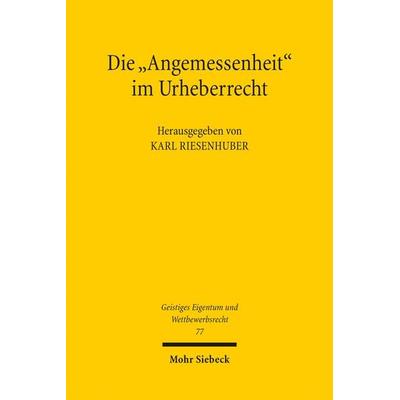 Die 'Angemessenheit' im Urheberrecht, Taschenbuch von , Mohr Siebeck, 978-3-16-152218-5