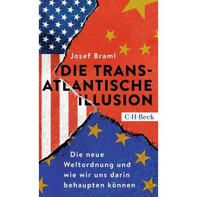 Die transatlantische Illusion, Taschenbuch von Josef Braml, C.H. Beck