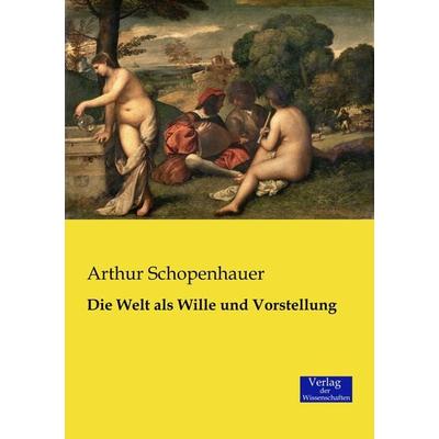 Die Welt als Wille und Vorstellung, Taschenbuch von Arthur Schopenhauer, Verlag der Wissenschaften, 978-3-95700-311-9