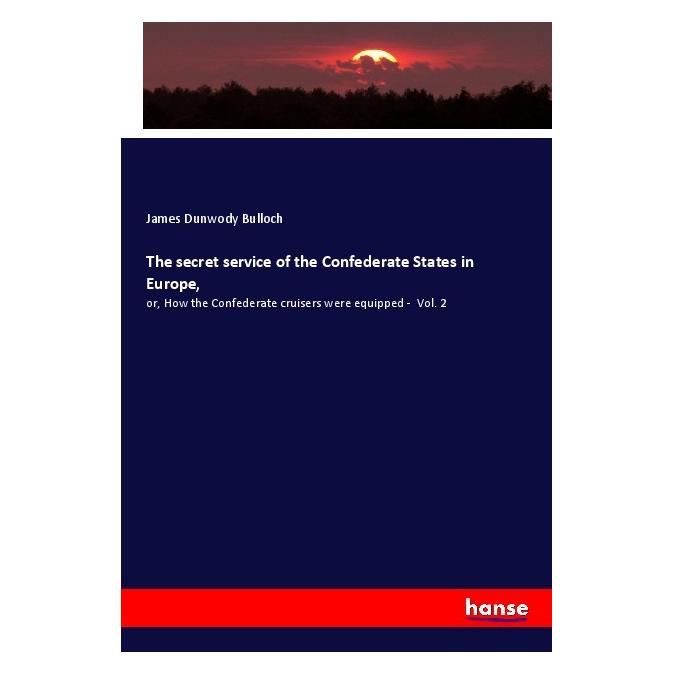 Hansebooks The secret service of the Confederate States in Europe (Englisch, Softcover, James Dunwody Bulloch) (56001155)