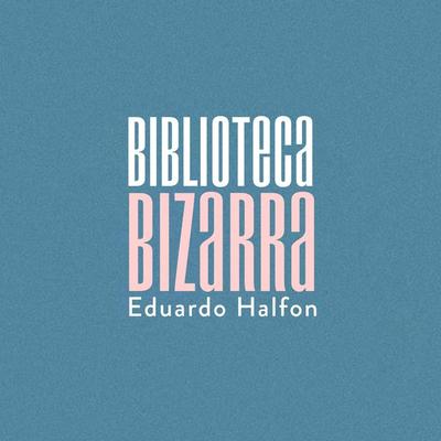Biblioteca Bizarra - Eduardo Halfon, Audio, 9789179410070