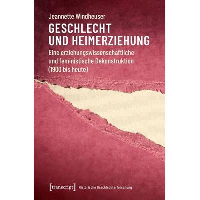 Geschlecht und Heimerziehung, Taschenbuch von Jeannette Windheuser, Transcript, 978-3-8376-4499-9