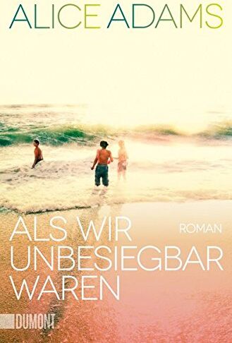 Alice Adams - Als wir unbesiegbar waren: Roman (Taschenbücher) - Preis vom 10.10.2026 11:48:34 h