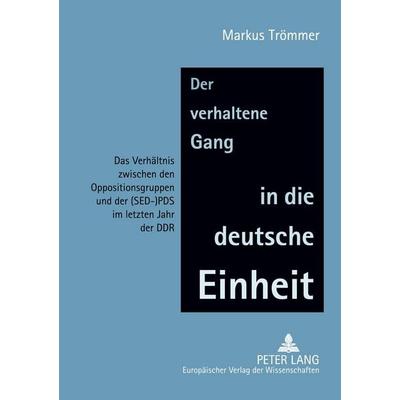 Der verhaltene Gang in die deutsche Einheit, Taschenbuch von Markus Trömmer, Peter Lang GmbH, Internationaler Verlag der Wissenschaften,