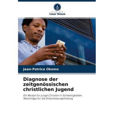 Diagnose der zeitgenössischen christlichen Jugend, Taschenbuch von Jean-Patrice Okomo, Verlag Unser Wissen, 978-620-4-43717-0