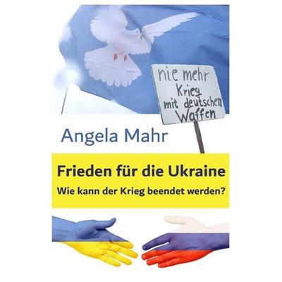 Frieden für die Ukraine, Taschenbuch von Angela Mahr, Epubli, 978-3-7584-4910-9