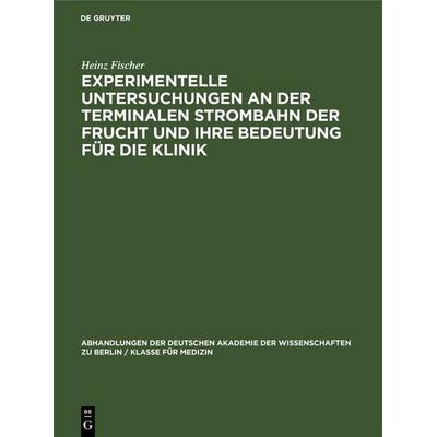 Experimentelle Untersuchungen an der Terminalen Strombahn der Frucht und ihre Bedeutung für die Klinik, Gebundene Ausgabe von Heinz Fischer, De
