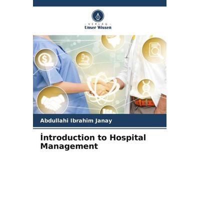 ¿ntroduction to Hospital Management, Taschenbuch von Abdullahi ¿brahim Janay, Verlag Unser Wissen, 978-620-5-00676-4
