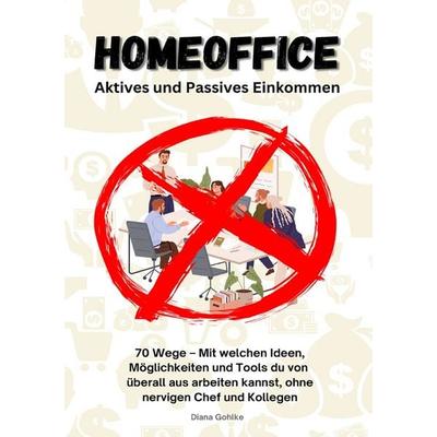 Homeoffice - Aktives und Passives Einkommen, Taschenbuch von Diana Gohlke, Epubli, 978-3-8187-5601-7