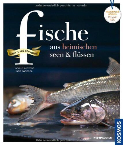Ingo Swoboda - Fische aus heimischen Seen und Flüssen: Regionale Produkte - kochen und genießen mit gutem Gewissen: Schätze aus der Natur. Regionale Produkte kochen und genießen mit gutem Gewissen - Preis vom 14.10.2026 23:07:16 h