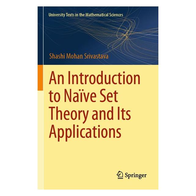 Springer An Introduction to Naïve Set Theory and Its Applications (Englisch, Softcover, Shashi Mohan Srivastava) (69168326)