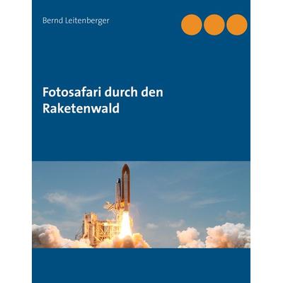 Fotosafari durch den Raketenwald, Taschenbuch von Bernd Leitenberger, BoD – Books on Demand, 978-3-7412-4941-9