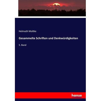 Gesammelte Schriften und Denkwürdigkeiten, Taschenbuch von Helmuth Moltke, Hansebooks, 978-3-7446-8329-6