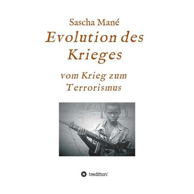 Evolution des Krieges, Gebundene Ausgabe von Sascha Mané, Tredition, 978-3-7323-6566-1