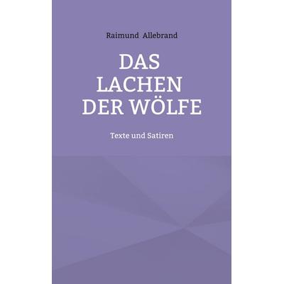 Das Lachen der Wölfe, Taschenbuch von Raimund Allebrand, BoD – Books on Demand, 978-3-695-17214-6