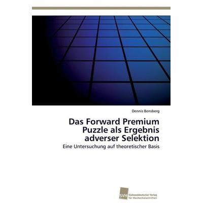 Das Forward Premium Puzzle als Ergebnis adverser Selektion, Taschenbuch von Dennis Bensberg, Südwestdeutscher Verlag für Hochschulschriften,