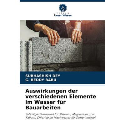 Auswirkungen der verschiedenen Elemente im Wasser für Bauarbeiten, Taschenbuch von Subhashish Dey,G. Reddy Babu, Verlag Unser Wissen,
