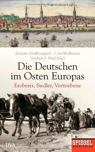 Annette Großbongardt - Die Deutschen im Osten Europas: Eroberer, Siedler, Vertriebene - Ein SPIEGEL-Buch - Preis vom 02.10.2026 23:42:20 h