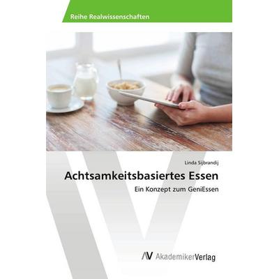 Achtsamkeitsbasiertes Essen, Taschenbuch von Linda Sijbrandij, AV Akademikerverlag, 978-620-2-21002-7