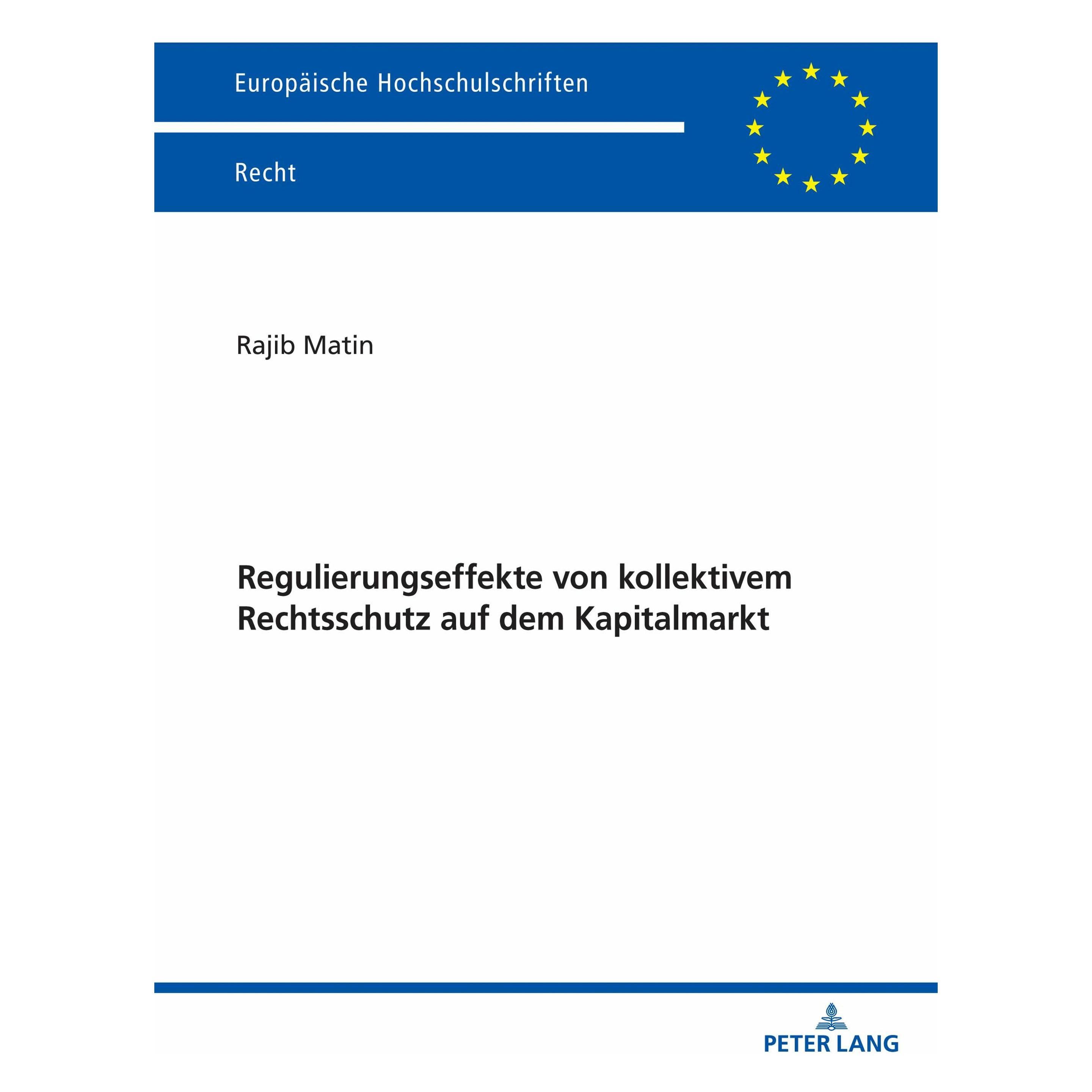 Peter Lang Regulierungseffekte von kollektivem Rechtsschutz auf dem Kapitalmarkt (Deutsch, Softcover, Rajib Matin) (52313648)