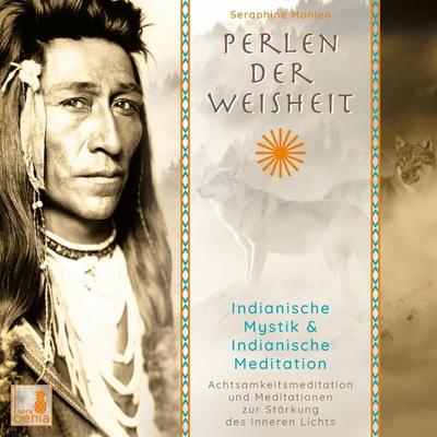 Perlen der Weisheit - Indianische Mystik & Indianische Meditation - Seraphine Monien, Audio, 4066004573090