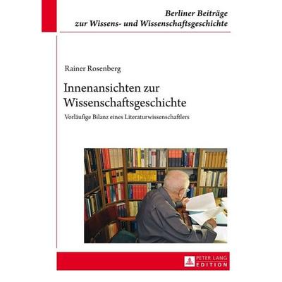 Innenansichten zur Wissenschaftsgeschichte, Gebundene Ausgabe von Rainer Rosenberg, Peter Lang GmbH, Internationaler Verlag der Wissenschaften,