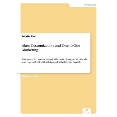 Mass Customization und One-to-One Marketing, Taschenbuch von Moritz Bleil, GRIN, 978-3-8386-4400-4