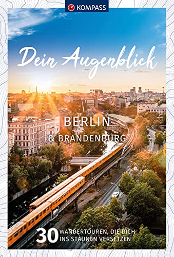 KOMPASS-Karten GmbH - KOMPASS Dein Augenblick Berlin & Brandenburg: 30 Wandertouren, die dich ins Staunen versetzen. (KOMPASS-Themen-Wanderführer, Band 1305) - Preis vom 30.09.2026 09:01:18 h