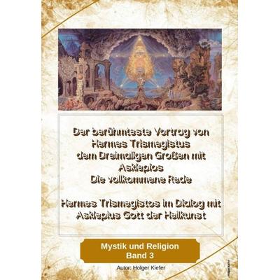 Der berühmteste Vortrag von Hermes Trismegistus dem Dreimaligen Großen mit Asklepios - Die vollkommene Rede - Begründer der Hermetischen Gesetze