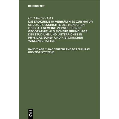 Das Stufenland des Euphrat- und Tigrissystems, Gebundene Ausgabe von Carl Ritter, De Gruyter, 978-3-11-119327-4