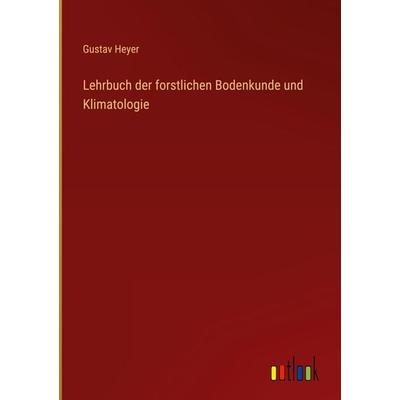 Lehrbuch der forstlichen Bodenkunde und Klimatologie, Gebundene Ausgabe von Gustav Heyer, Outlook, 978-3-368-02103-0