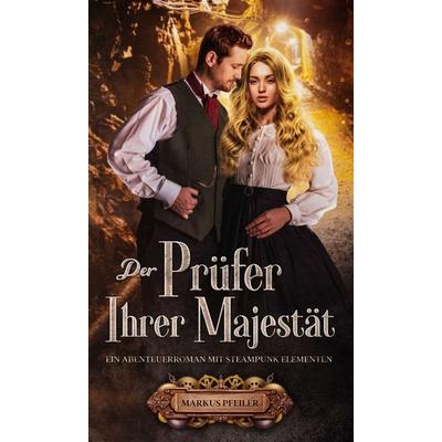 Der Prüfer Ihrer Majestät, Gebundene Ausgabe von Markus Pfeiler, Tredition, 978-3-347-27421-1